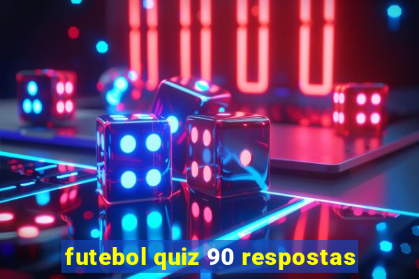 futebol quiz 90 respostas